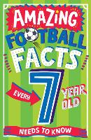 AMAZING FOOTBALL FACTS EVERY 7 YEAR OLD NEEDS TO KNOW - Amazing Facts Every Kid Needs to Know (Paperback)