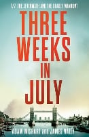 Three Weeks in July: 7/7, the Aftermath and the Deadly Manhunt (Hardback)