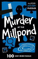 Murder at the Millpond: 100 Logic Puzzles to Solve the Murder Mystery - Collins Murder Mystery Puzzles (Paperback)