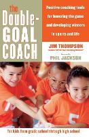 The Double Goal Coach Tools for parents and coaches to develop winners i n sports and life (Paperback)