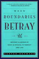 When Boundaries Betray Us: Beyond Illusions of What is Ethical in Therapy and Life (Paperback)