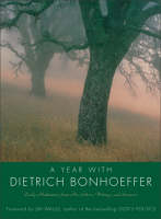 A Year With Dietrich Bonhoeffer: Daily Meditations From His Letters, Wri tings And Sermons (Hardback)