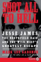 Shot All to Hell: Jesse James, the Northfield Raid, and the Wild West's Greatest Escape (Large Print) (Paperback)