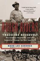 Rough Riders: Theodore Roosevelt, His Cowboy Regiment, and the Immortal Charge Up San Juan Hill (Paperback)