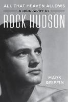 All That Heaven Allows: A Biography of Rock Hudson (Paperback)