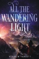 All the Wandering Light - Even the Darkest Stars (Hardback)