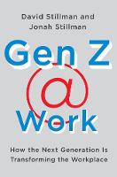 Gen Z @ Work: How the Next Generation Is Transforming the Workplace (Hardback)