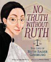 No Truth Without Ruth: The Life of Ruth Bader Ginsburg (Paperback)