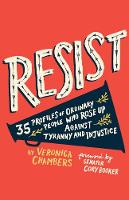 Resist: 35 Profiles of Ordinary People Who Rose Up Against Tyranny and Injustice (Hardback)