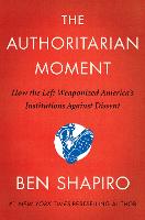 The Authoritarian Moment: How the Left Weaponized America's Institutions Against Dissent (Hardback)