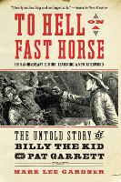 To Hell on a Fast Horse Updated Edition: The Untold Story of Billy the Kid and Pat Garrett (Paperback)