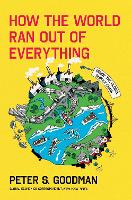 How the World Ran Out of Everything: Inside the Global Supply Chain (Hardback)