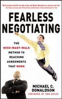 Fearless Negotiating: The Wish, Want, Walk Method to Reaching Solutions That Work (Hardback)