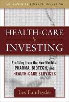 Healthcare Investing: Profiting from the New World of Pharma, Biotech, and Health Care Services