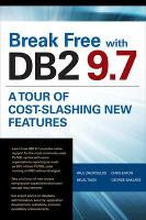 Break Free with DB2 9.7: A Tour of Cost-Slashing New Features (Paperback)