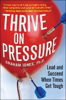 Thrive on Pressure: Lead and Succeed When Times Get Tough (Paperback)