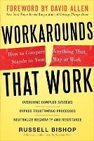 Workarounds That Work: How to Conquer Anything That Stands in Your Way at Work (Hardback)