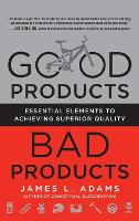 Good Products, Bad Products: Essential Elements to Achieving Superior Quality