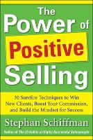 Power of Positive Selling: 30 Surefire Techniques to Win New Clients, Boost Your Commission, and Build the Mindset for Success (PB) (Paperback)