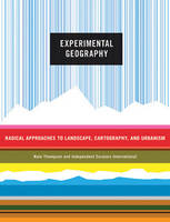 Experimental Geography: Landscape Hacking, Cartography, and Radical Tourism (Paperback)