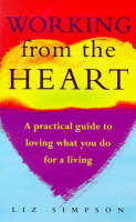 Working from the Heart: How to Love What You Do for a Living (Paperback)