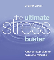 The Ultimate Stress Buster: A Seven-Step Plan For Calm And Relaxation (Paperback)