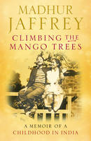 Climbing the Mango Trees: A Memoir of a Childhood in India (Hardback)