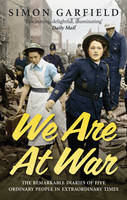 We Are At War: The Diaries of Five Ordinary People in Extraordinary Times (Paperback)