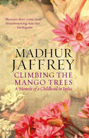 Climbing the Mango Trees: A Memoir of a Childhood in India (Paperback)