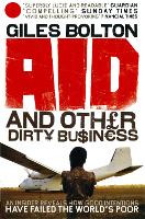 Aid and Other Dirty Business: How Good Intentions Have Failed the World's Poor (Paperback)