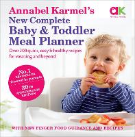 Annabel Karmel's New Complete Baby & Toddler Meal Planner: No.1 Bestseller with new finger food guidance & recipes