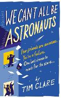 We Can't All Be Astronauts: Your Friends Are Successes. You're a Failure. One Last Chance to Reach for the Stars... (Paperback)