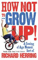 How Not to Grow Up: A Coming of Age Memoir. Sort of. (Paperback)