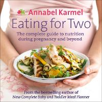 Eating for Two: The complete guide to nutrition during pregnancy and beyond (Hardback)