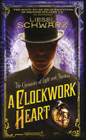 A Clockwork Heart: Chronicles of Light and Shadow (Hardback)