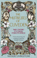 The Mistresses of Cliveden: Three Centuries of Scandal, Power and Intrigue in an English Stately Home (Hardback)