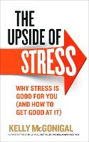 The Upside of Stress: Why stress is good for you (and how to get good at it) (Paperback)