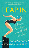 Leap In: A Woman, Some Waves, and the Will to Swim (Hardback)