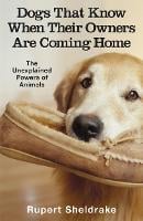 Dogs That Know When Their Owners Are Coming Home: And Other Unexplained Powers of Animals (Paperback)