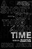 A Shortcut Through Time: The Path to A Quantum Computer (Paperback)