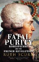 Fatal Purity: Robespierre and the French Revolution (Paperback)