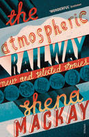 The Atmospheric Railway: New and Selected Stories (Paperback)