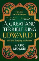 A Great and Terrible King: Edward I and the Forging of Britain (Paperback)