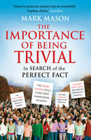 The Importance of Being Trivial: In Search of the Perfect Fact (Paperback)