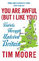 You Are Awful (But I Like You): Travels Through Unloved Britain (Paperback)