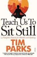 Teach Us to Sit Still: A Sceptic's Search for Health and Healing (Paperback)