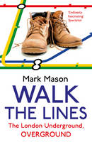 Walk the Lines: The London Underground, Overground (Paperback)