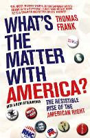 What's The Matter With America?: The Resistible Rise of the American Right (Paperback)