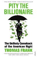 Pity the Billionaire: The Unlikely Comeback of the American Right (Paperback)