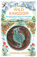Wild Kingdom: Bringing Back Britain's Wildlife (Paperback)